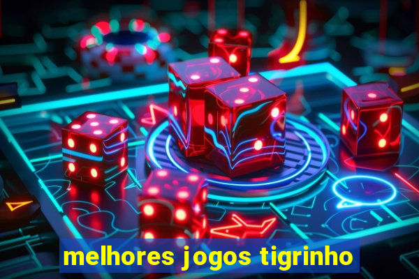 melhores jogos tigrinho